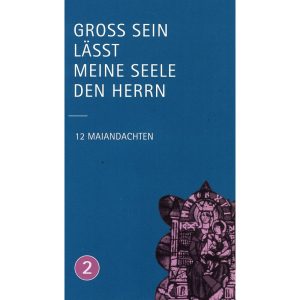 Band 2 - Gross sein l&auml;sst meine Seele den Herrn - 12 Maiandachten