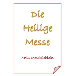 Die Heilige Messe - Mein Messb&uuml;chlein